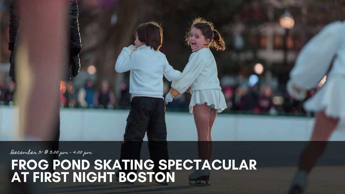 Frog Pond Skating Spectacular at First Night Boston \u2013 3:00PM Show