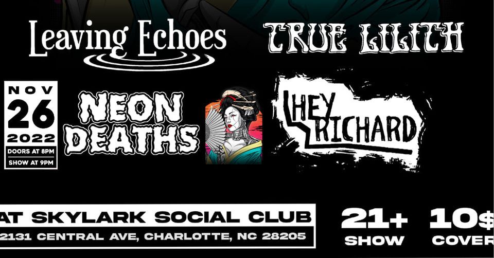 LEAVING ECHOES with TRUE LILITH , HEY RICHARD , and NEON DEATHS at SKYLARK SOCIAL CLUB