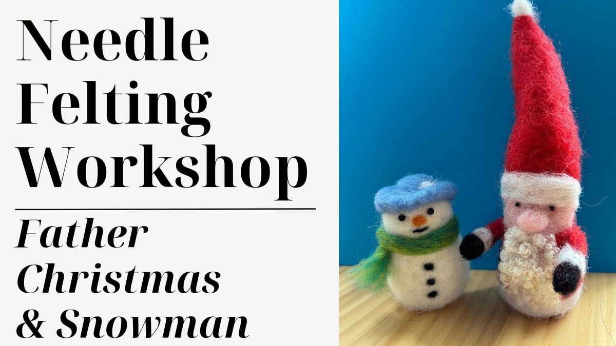 Needle Felting - Father Christmas & Snowman