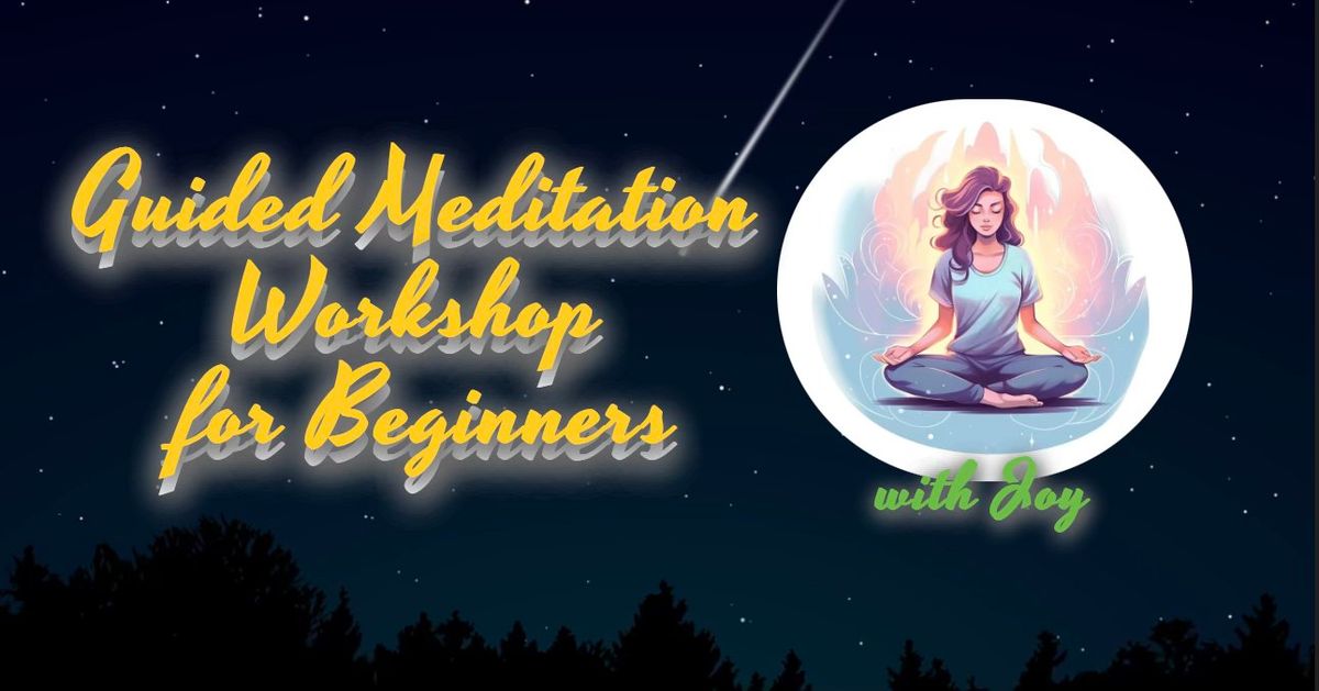 Guided Meditation (For Beginners) Workshop with Joy 