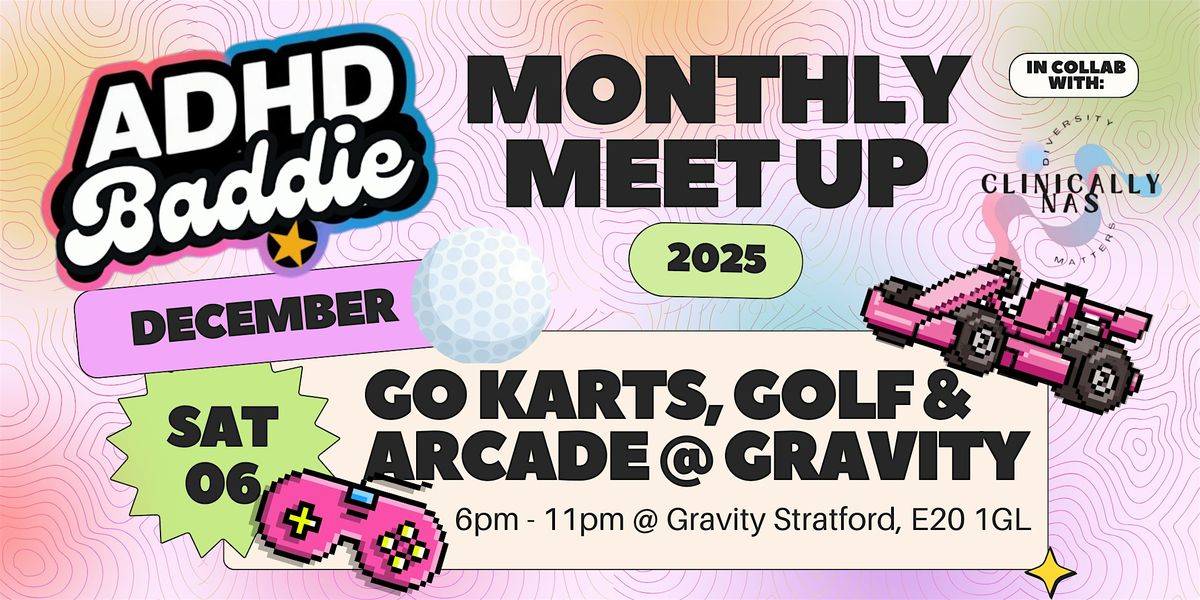 Go Karts, Golf & Arcade | ADHD BADDIES MEET UP @ GRAVITY STRATFORD