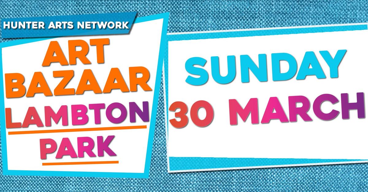 Hunter Arts Network Art Bazaar Sunday 30 March 2025