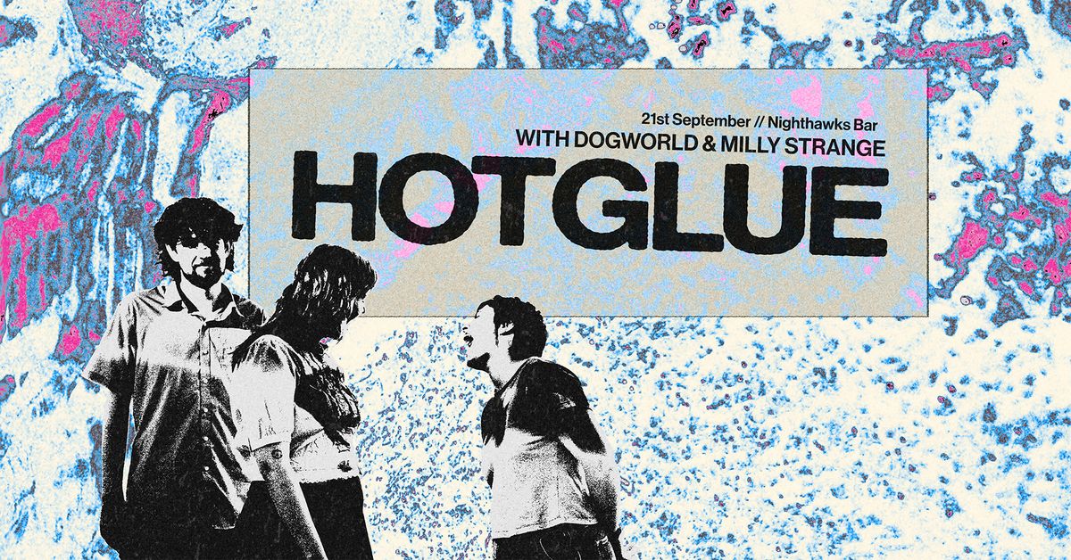 Hot Glue at Nighthawks w\/ dogworld & Milly Strange