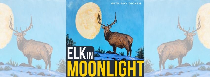 Elk in Moonlight with Ray Dicken