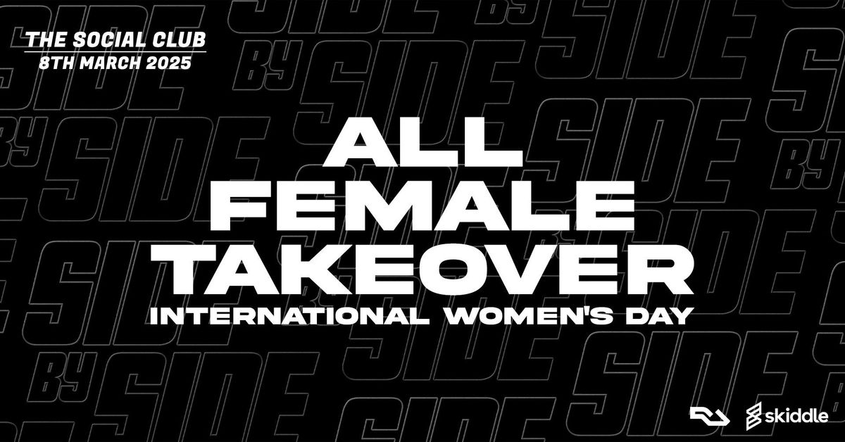 Side By Side \/\/ All Female Takeover \/\/ International Women's Day \/\/ Saturday 8th March \/\/ The Social Club