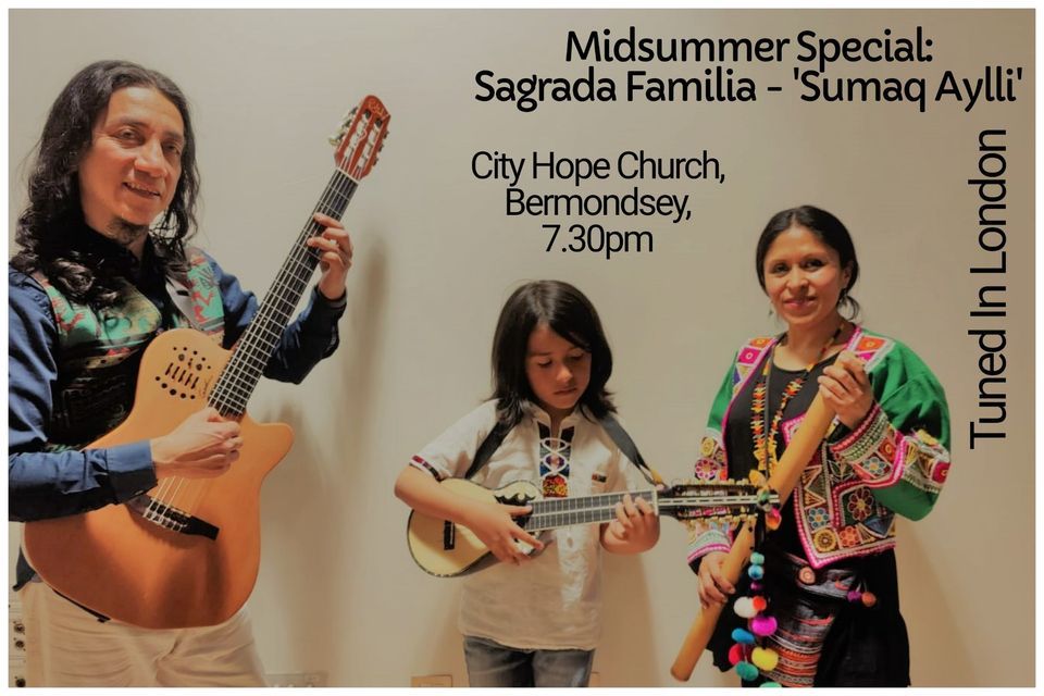 Midsummer Special: Sagrada Familia - 'Sumaq Ayllu' - at Tuned In London