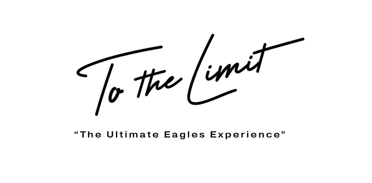 To the Limit - The Ultimate Eagles Experience (Early Show)