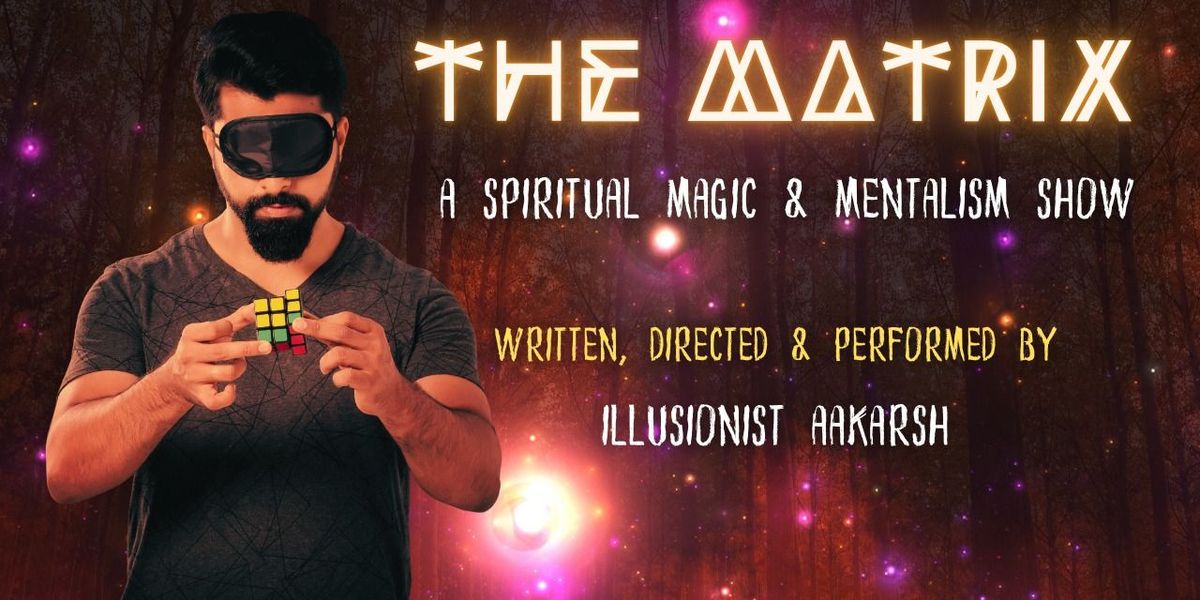 The Matrix - Magic & Mentalism Show of Aakarsh