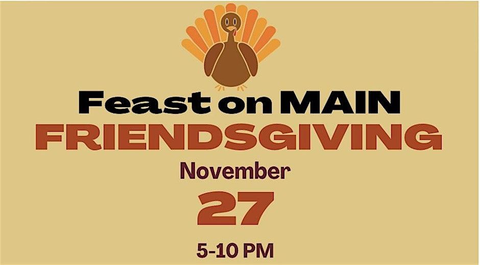 Friendsgiving - Feast On Main 