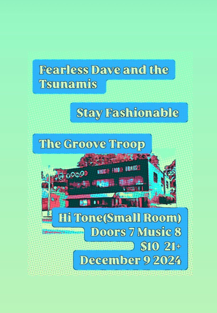 Fearless Dave and the Tsunamis, Stay Fashionable, and The Groove Troop Live at the Hi Tone!