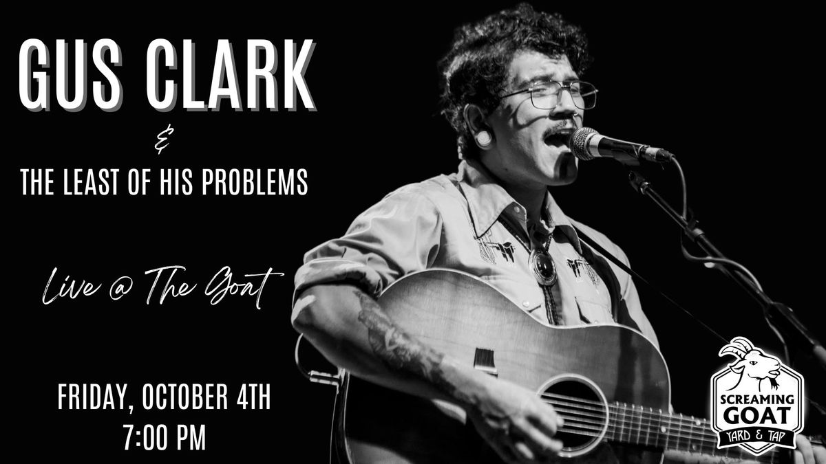 Gus Clark & the Least of His Problems - LIVE @ The Goat!