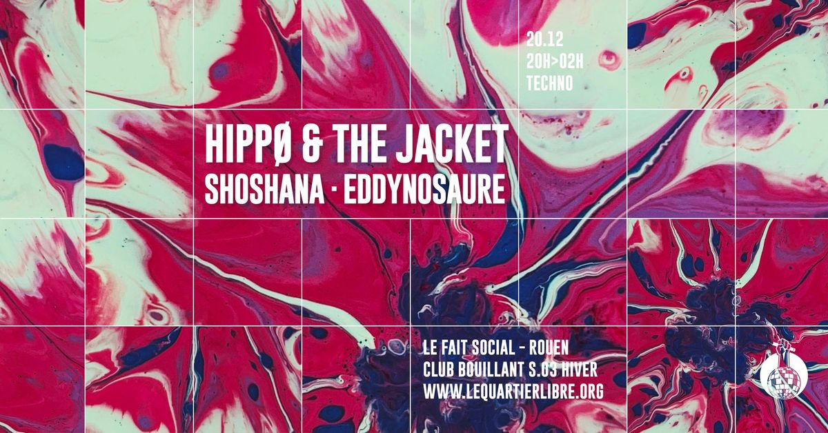 CLUB BOUILLANT - HIPP\u00d8 & THE JACKET \u00b7 SHOSHANA \u00b7 EDDYNOSAURE