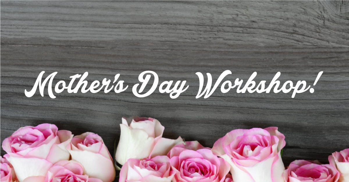 Mothers Day Workshop - Complimentary Muffins & Mimosas