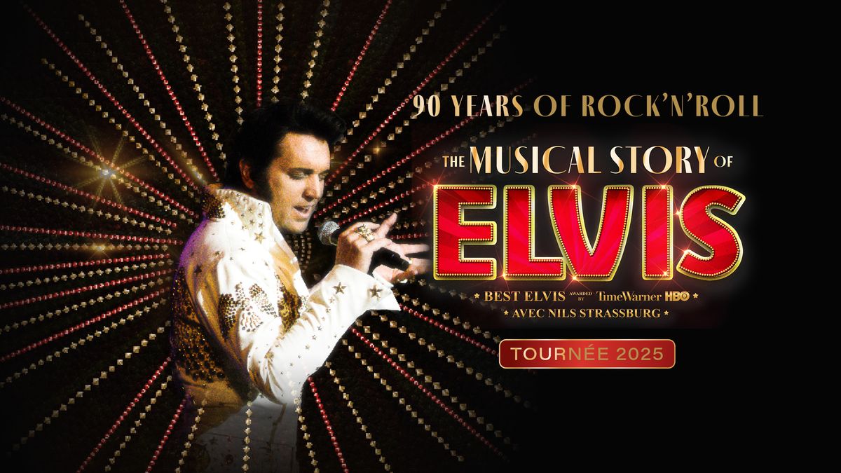 The Musical Story of Elvis \u2022 Nantes - La Cit\u00e9 des Congr\u00e8s 