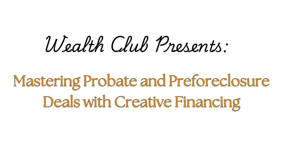 Mastering Probate and Preforeclosure Deals with Creative financing