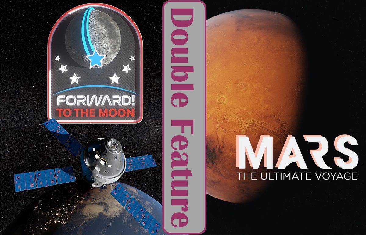 Public Show - Double Feature - Forward! To the Moon & Mars: The Ultimate Voyage