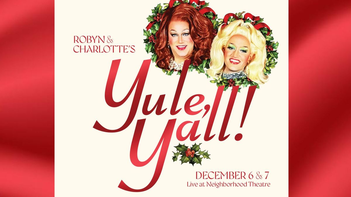 Robyn & Charlotte present: YULE, Y'ALL! (18+)