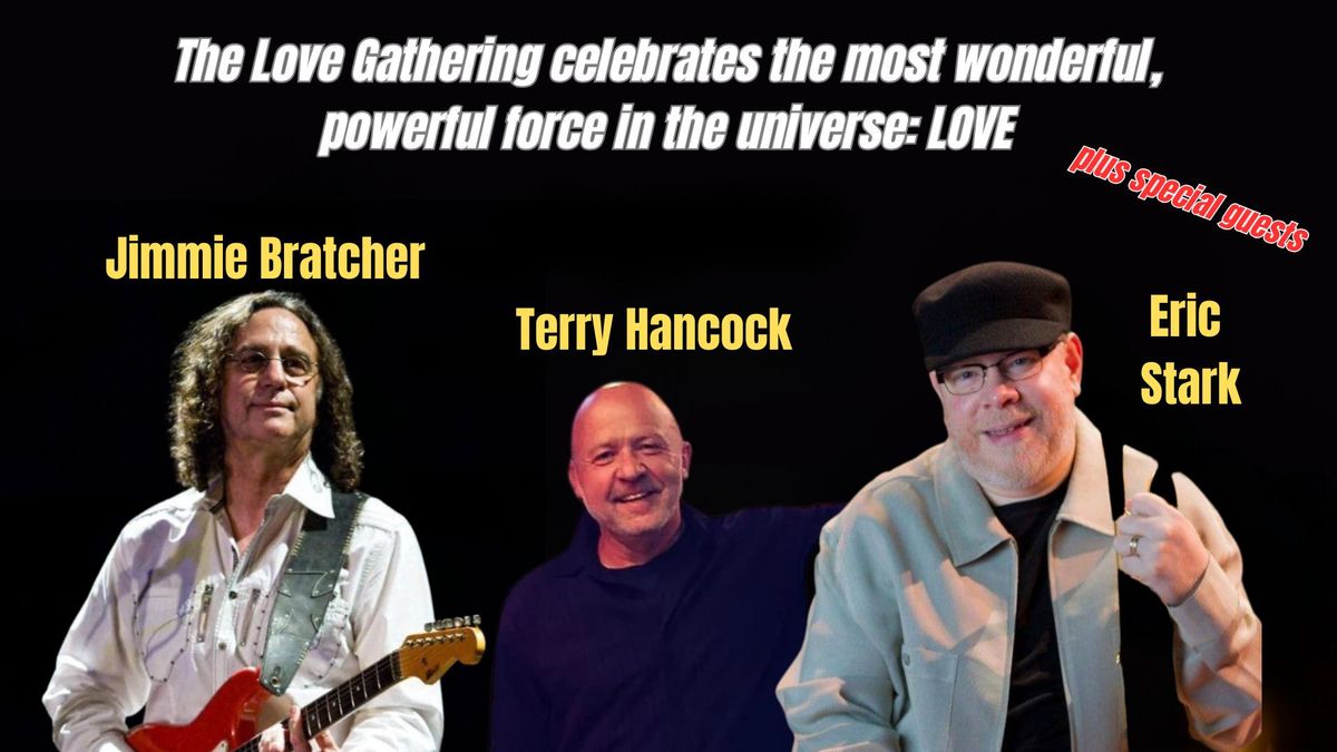 The Love Gathering with Jimmie Bratcher Terry Hancock & Eric Stark plus special guests