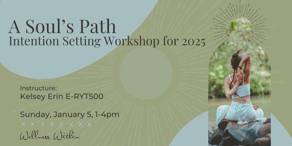 A Soul\u2019s Path Intention Setting Workshop for 2025