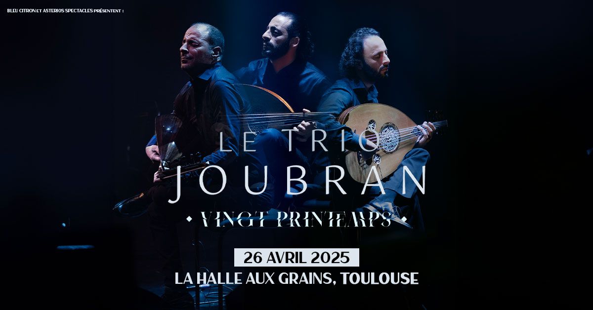 LE TRIO JOUBRAN, 20 Printemps | Halle aux Grains