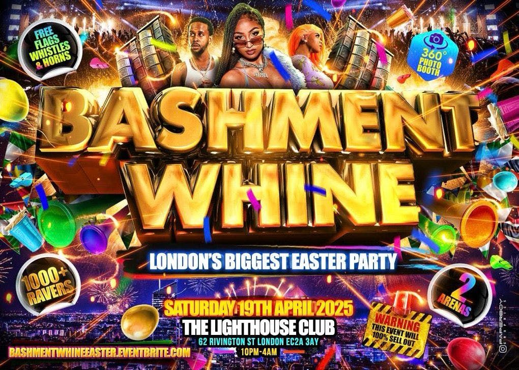 Bashment Whine - London\u2019s Official Easter Party (The Lighthouse Club Shoreditch)