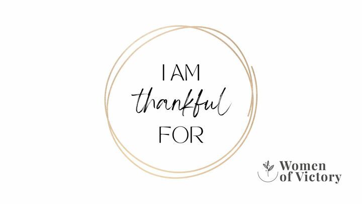 I Am Thankful For...A Women of Victory Event