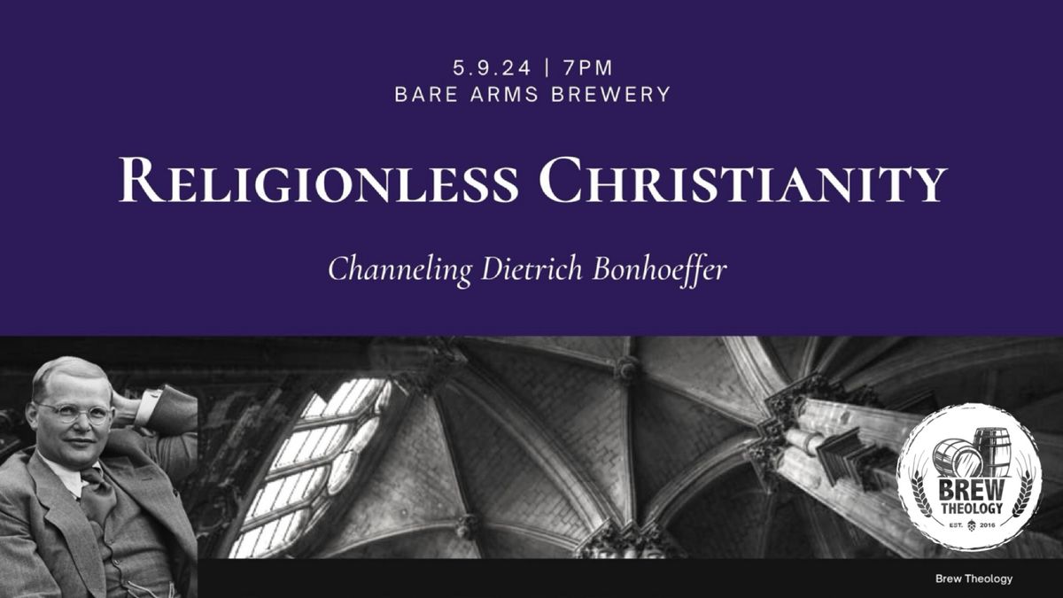 Religionless Christianity (channeling Dietrich Bonhoeffer)