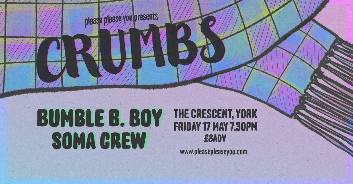 Crumbs, Bumble B Boy + Soma Crew - The Crescent, York