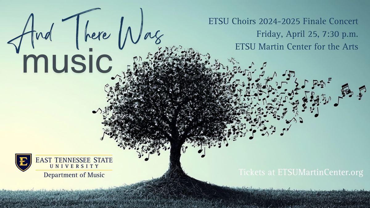 And There Was Music: ETSU Choirs 2024-2025 Finale Concert