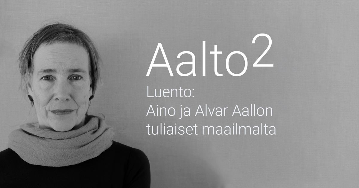 Luento: Aino ja Alvar Aallon tuliaiset maailmalta