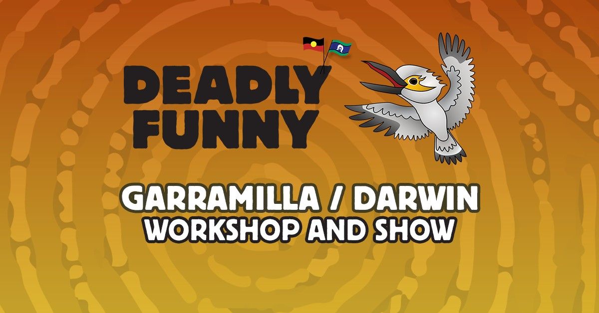 Deadly Funny Garramilla \/ Darwin - Workshop and Show