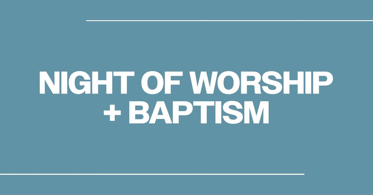 Night of Worship + Baptism 