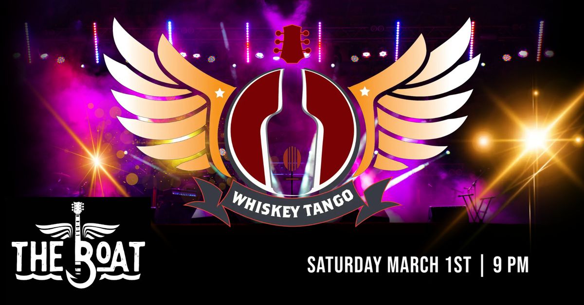 Whiskey Tango @ The Boat, Saturday March 1st!!