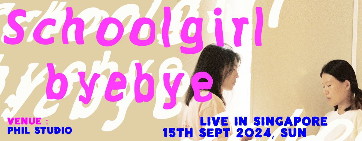 SCHOOLGIRL BYEBYE (CHN) - Asia Tour 2024, Live in Singapore, 15th Sept 2024 (Sun) @ Phil Studio 