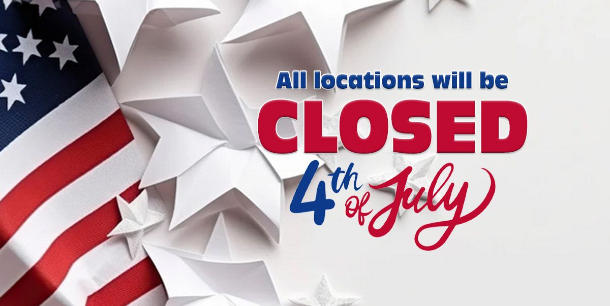 ALL LOCATIONS CLOSED JULY 4TH