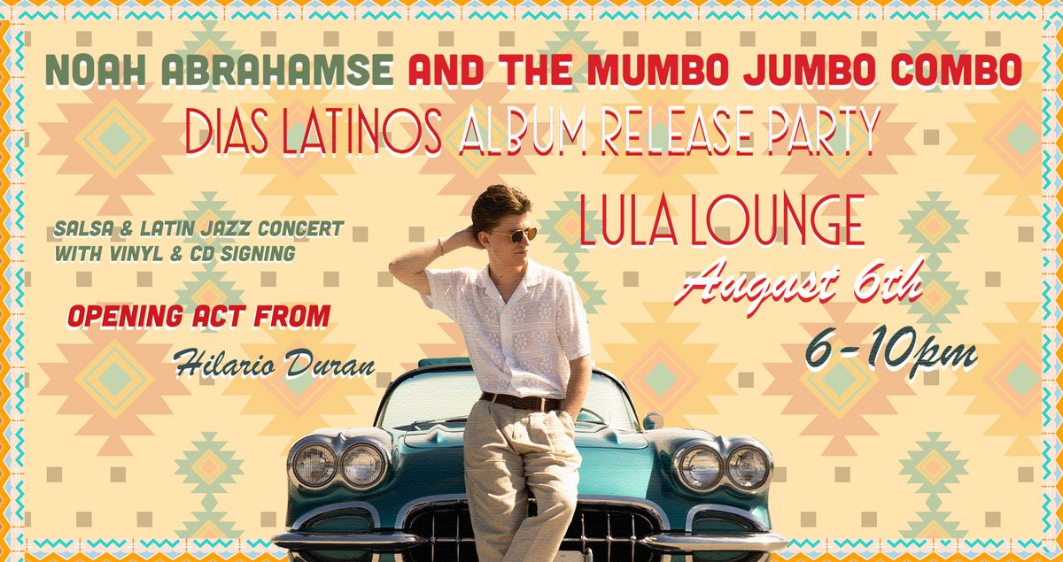 Dias Latinos \u2013 Noah Abrahamse Album Release Party and Live Concert