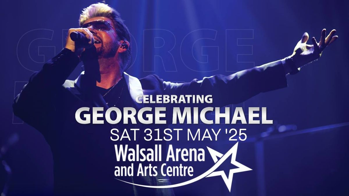 Celebrating George Michael - Walsall Arena & Arts Centre