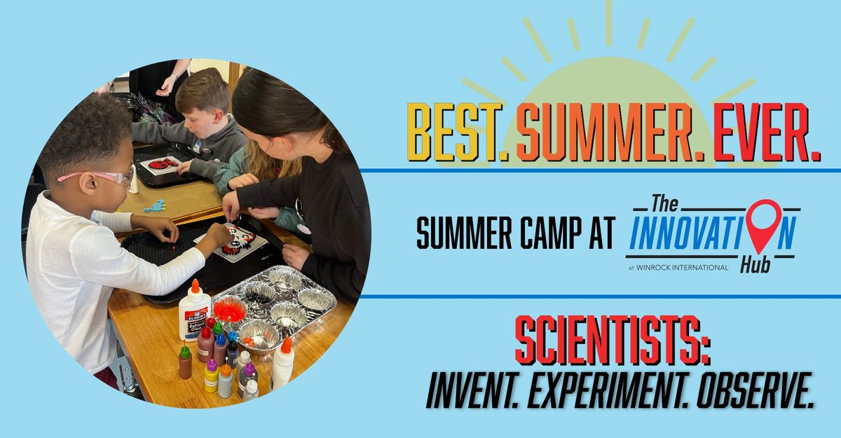 Summer Camp for Ages 11 to 14: Scientists! Invent, Experiment, Observe for the Best. Summer. Ever!