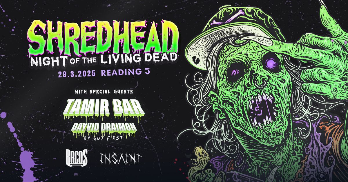 SHREDHEAD - Night Of The Living Dead\ud83e\udddf Special Guests: Tamir Bar, Dayvid Draimon \ud83e\udddf Reading 3 TLV