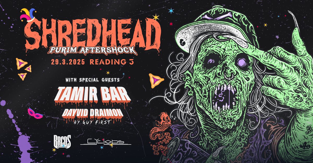 SHREDHEAD - PURIM AFTERSHOCK \ud83e\udddf Special Guests: Tamir Bar, Dayvid Draimon \ud83e\udddf Reading 3 TLV