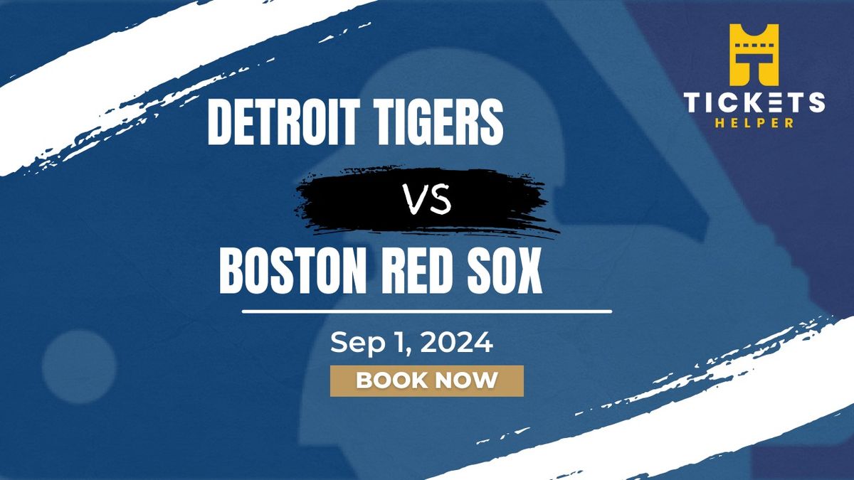 Detroit Tigers vs. Boston Red Sox AT Comerica Park
