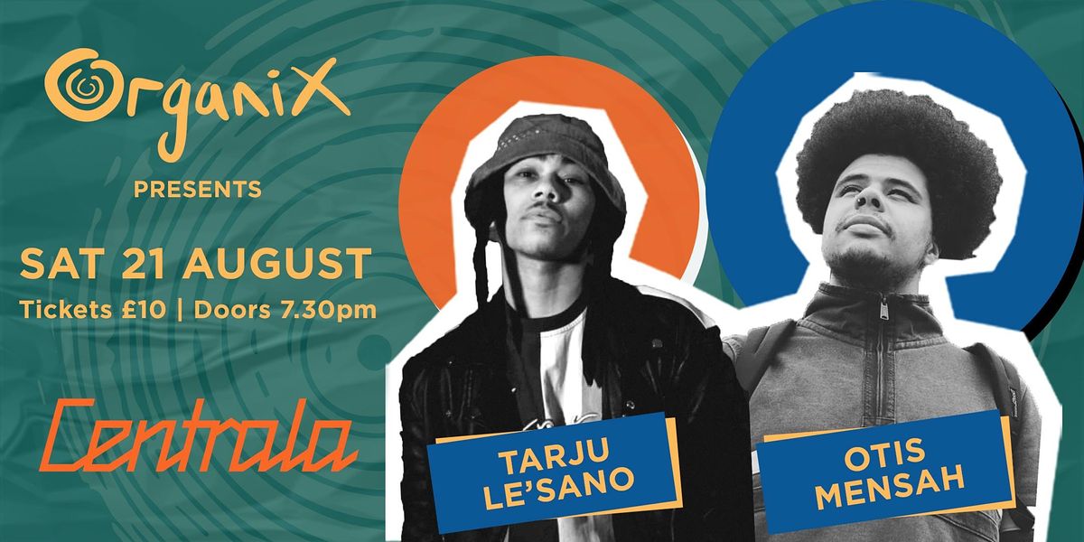 Organix presents Otis Mensah & Tarju Le'Sano Live at Centrala