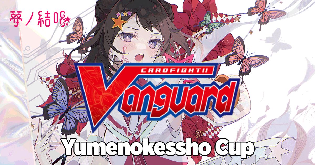 Vanguard D-Format - $10 Yumenokessho Cup Tournament