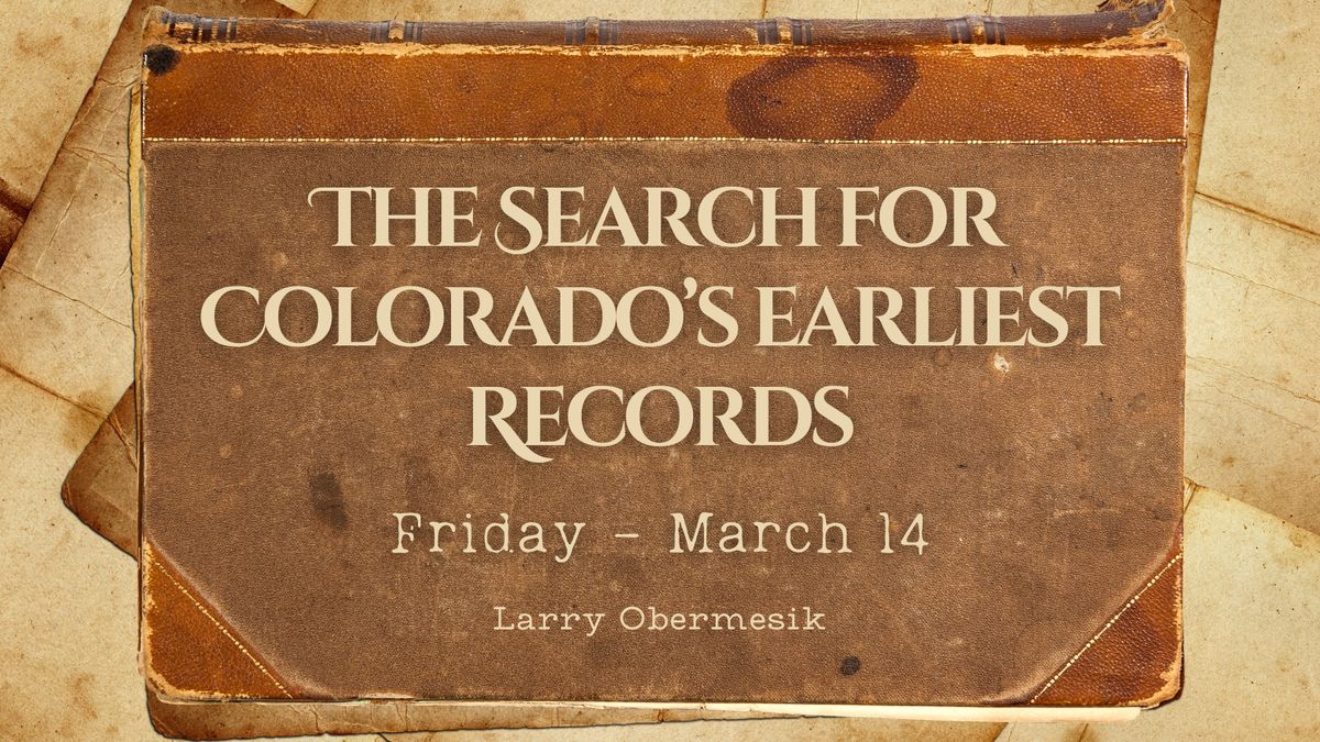 The Search for Colorado's Earliest Records