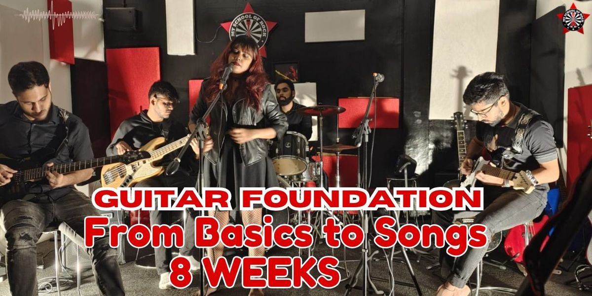 GUITAR FOUNDATION: FROM BASICS TO SONGS IN 8 WEEKS