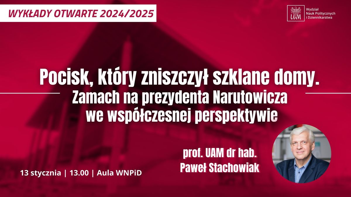 Wyk\u0142ad Otwarty: Zamach na prezydenta Narutowicza we wsp\u00f3\u0142czesnej perspektywie