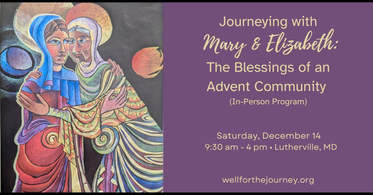 Journeying with Mary & Elizabeth: The Blessings of an Advent Community (In-Person Program)