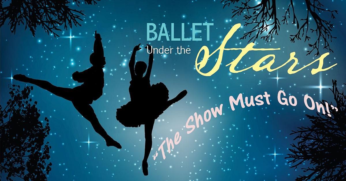 Ballet Under the Stars 2021 - "The Show Must Go On!"