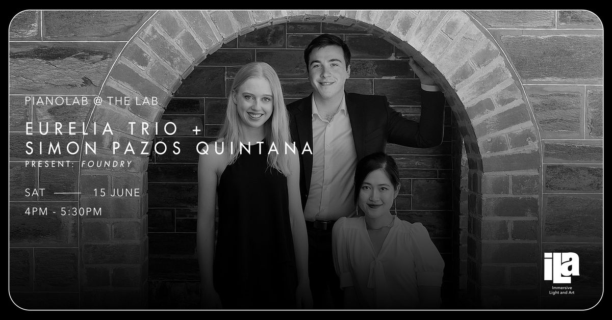 [PIANOLAB] Eurelia Trio and Sim\u00f3n Pazos Quintana present Foundry 
