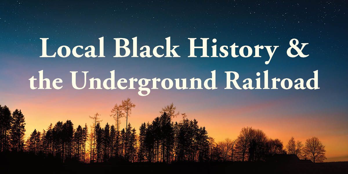 Local Black History & the Underground Railroad